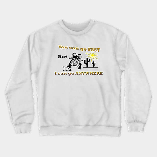 Off Road: You can go fast but I can go anywhere Crewneck Sweatshirt by ToochArt